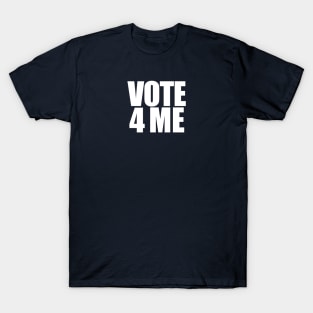 Vote 4 Me T-Shirt